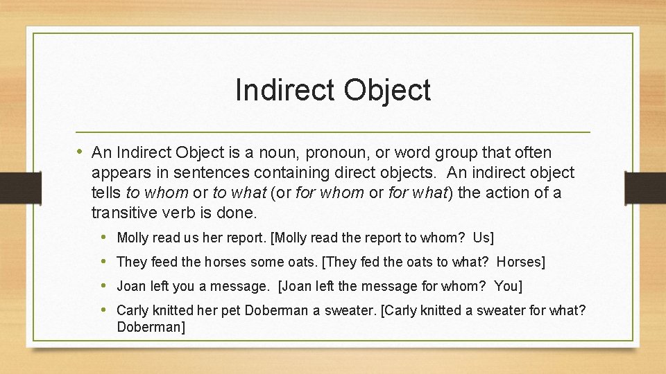 Indirect Object • An Indirect Object is a noun, pronoun, or word group that Indirect Object • An Indirect Object is a noun, pronoun, or word group that
