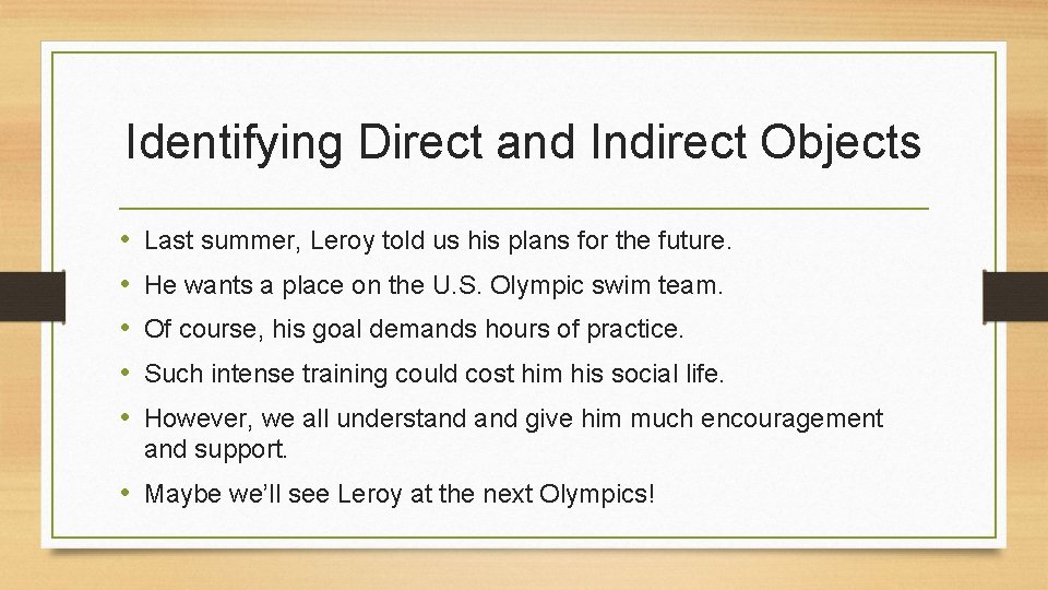 Identifying Direct and Indirect Objects • • • Last summer, Leroy told us his Identifying Direct and Indirect Objects • • • Last summer, Leroy told us his