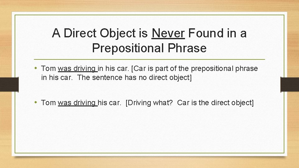 A Direct Object is Never Found in a Prepositional Phrase • Tom was driving A Direct Object is Never Found in a Prepositional Phrase • Tom was driving