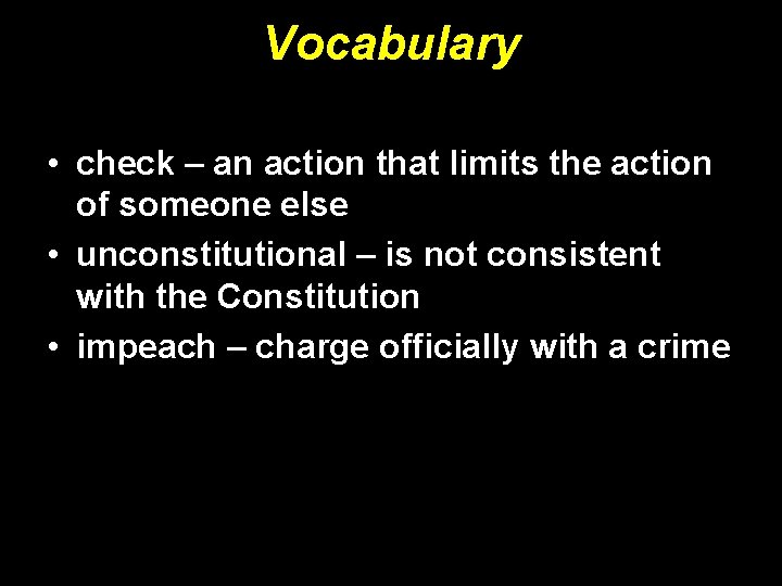 Vocabulary • check – an action that limits the action of someone else •