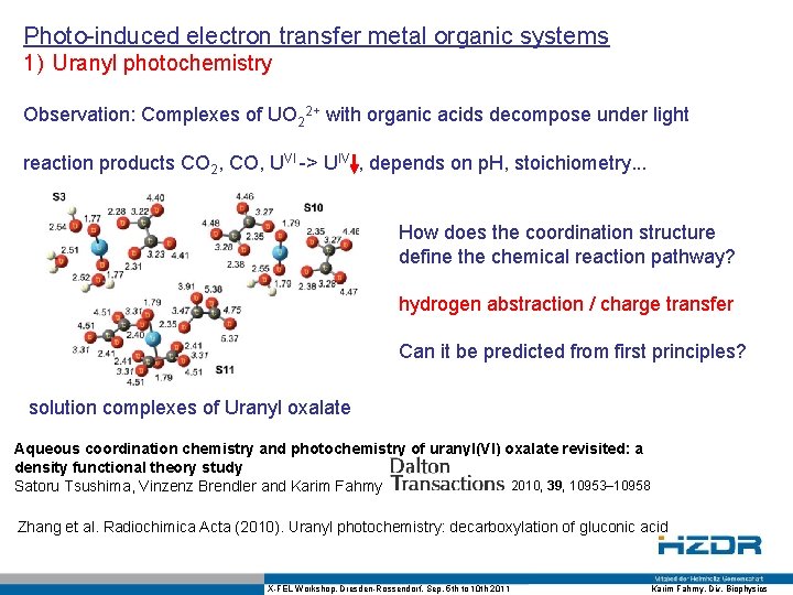Photo-induced electron transfer metal organic systems 1) Uranyl photochemistry Observation: Complexes of UO 22+