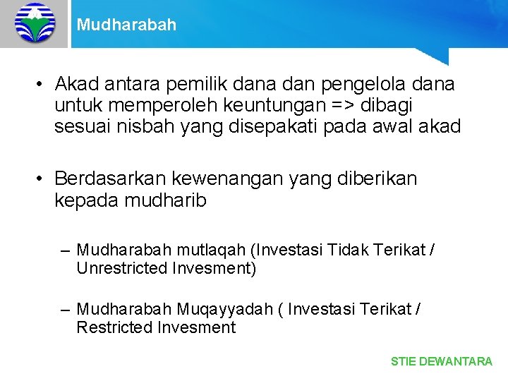 Mudharabah • Akad antara pemilik dana dan pengelola dana untuk memperoleh keuntungan => dibagi