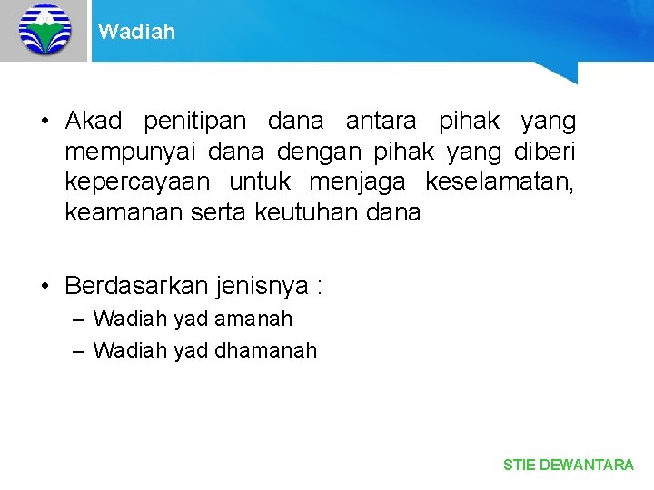 Wadiah • Akad penitipan dana antara pihak yang mempunyai dana dengan pihak yang diberi