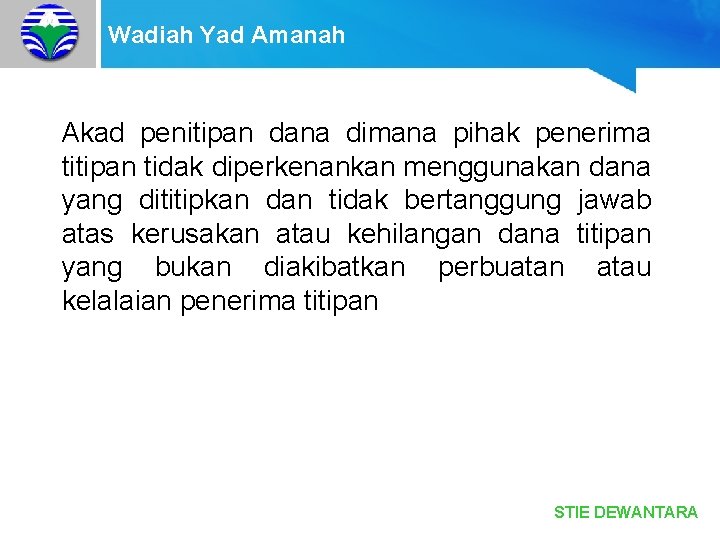 Wadiah Yad Amanah Akad penitipan dana dimana pihak penerima titipan tidak diperkenankan menggunakan dana