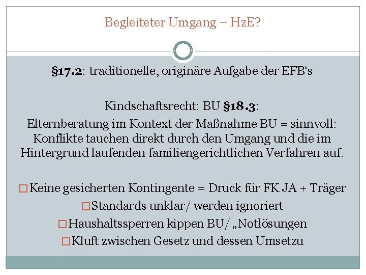 Begleiteter Umgang – Hz. E? § 17. 2: traditionelle, originäre Aufgabe der EFB‘s Kindschaftsrecht: