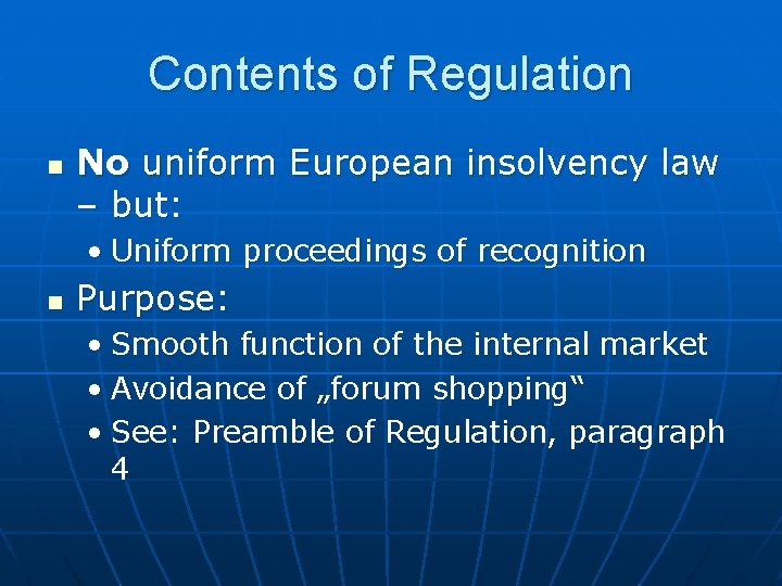 Contents of Regulation n No uniform European insolvency law – but: • Uniform proceedings