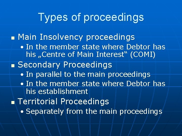 Types of proceedings n Main Insolvency proceedings • In the member state where Debtor