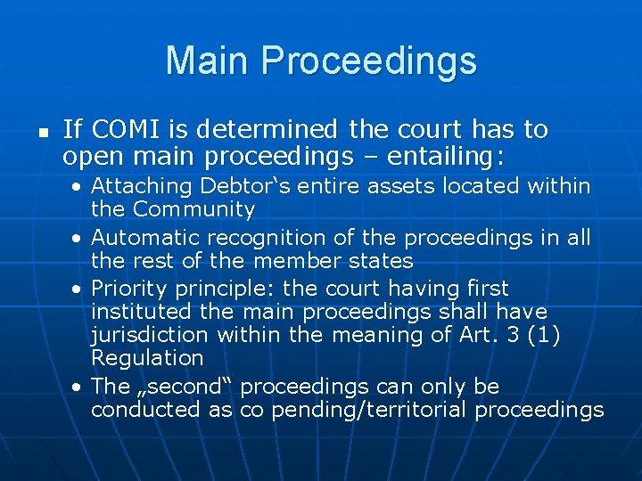 Main Proceedings n If COMI is determined the court has to open main proceedings