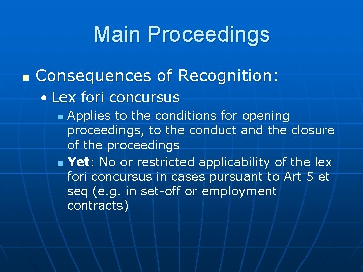 Main Proceedings n Consequences of Recognition: • Lex fori concursus Applies to the conditions