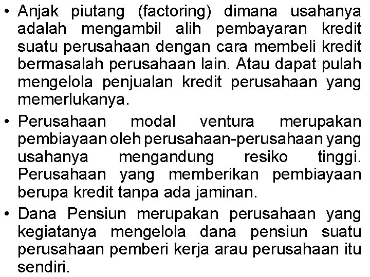  • Anjak piutang (factoring) dimana usahanya adalah mengambil alih pembayaran kredit suatu perusahaan