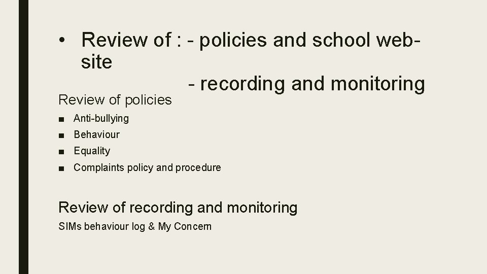  • Review of : - policies and school website - recording and monitoring
