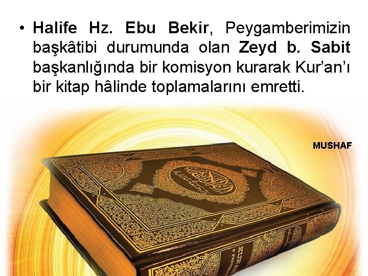  • Halife Hz. Ebu Bekir, Peygamberimizin başkâtibi durumunda olan Zeyd b. Sabit başkanlığında