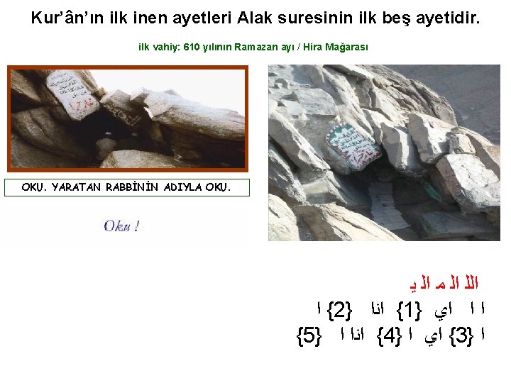 Kur’ân’ın ilk inen ayetleri Alak suresinin ilk beş ayetidir. ilk vahiy: 610 yılının Ramazan