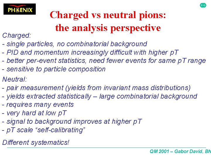 Charged vs neutral pions: the analysis perspective Charged: - single particles, no combinatorial background