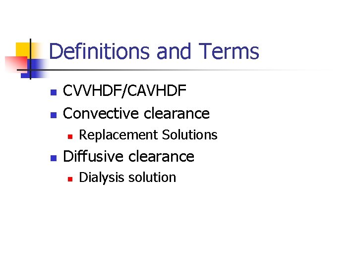 Definitions and Terms n n CVVHDF/CAVHDF Convective clearance n n Replacement Solutions Diffusive clearance