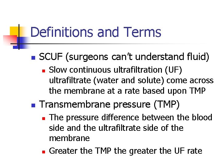 Definitions and Terms n SCUF (surgeons can’t understand fluid) n n Slow continuous ultrafiltration