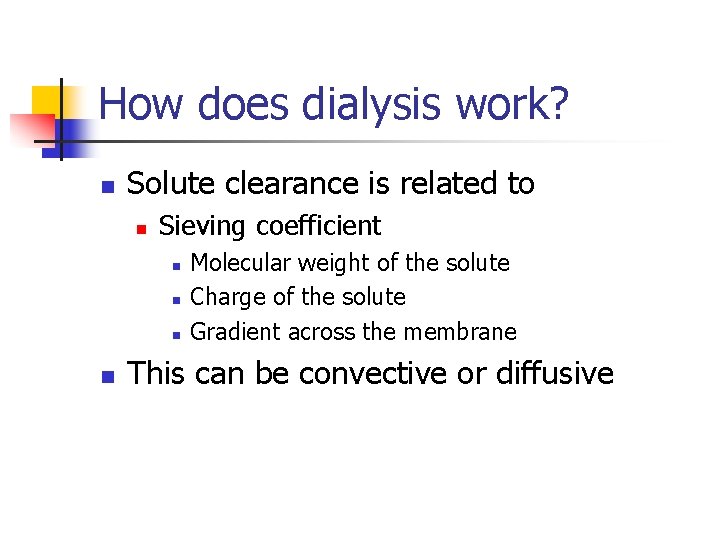 How does dialysis work? n Solute clearance is related to n Sieving coefficient n