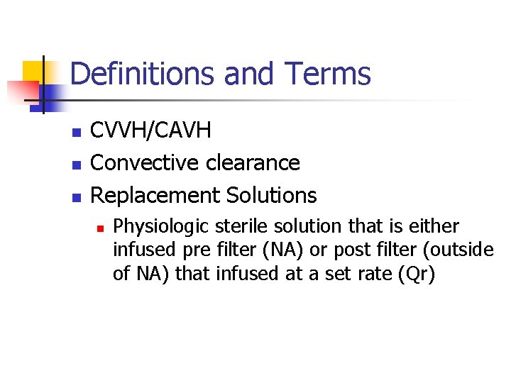 Definitions and Terms n n n CVVH/CAVH Convective clearance Replacement Solutions n Physiologic sterile