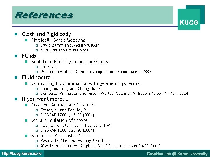 References n Cloth and Rigid body n Physically Based Modeling o o n Real-Time