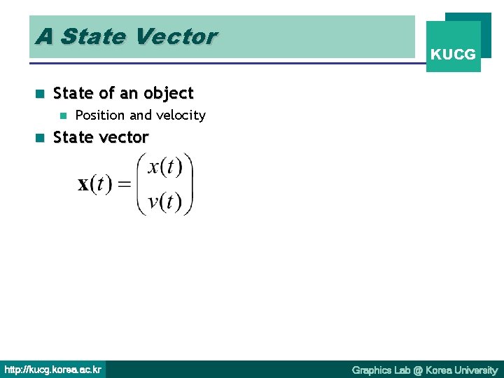 A State Vector n State of an object n n KUCG Position and velocity