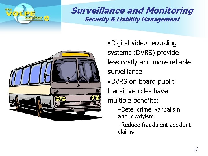 Surveillance and Monitoring Security & Liability Management • Digital video recording systems (DVRS) provide