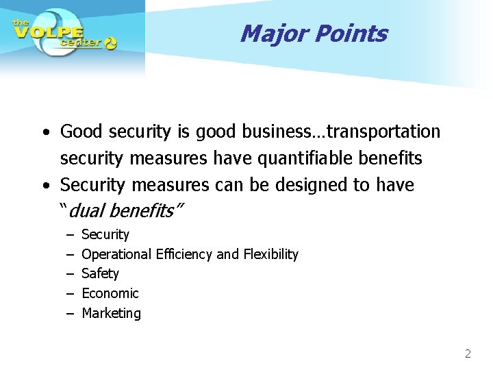 Major Points • Good security is good business…transportation security measures have quantifiable benefits •