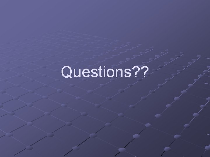 Questions? ? 