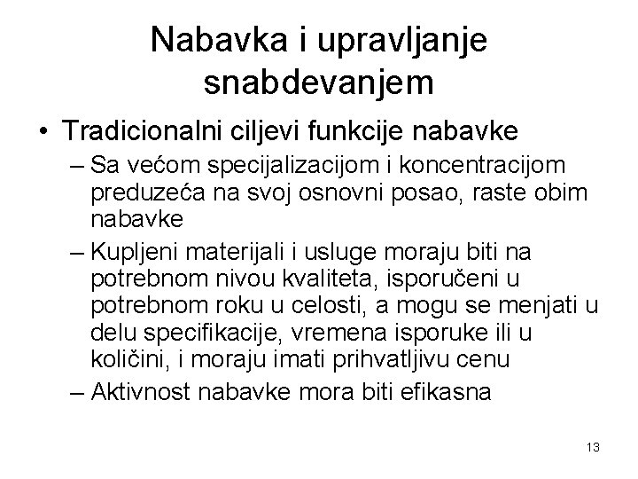 Nabavka i upravljanje snabdevanjem • Tradicionalni ciljevi funkcije nabavke – Sa većom specijalizacijom i