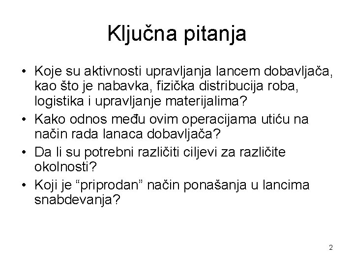 Ključna pitanja • Koje su aktivnosti upravljanja lancem dobavljača, kao što je nabavka, fizička