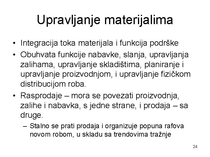 Upravljanje materijalima • Integracija toka materijala i funkcija podrške • Obuhvata funkcije nabavke, slanja,