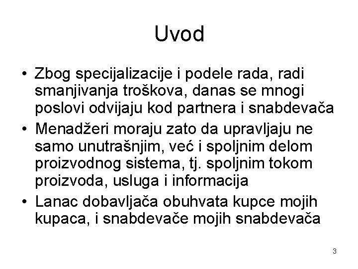 Uvod • Zbog specijalizacije i podele rada, radi smanjivanja troškova, danas se mnogi poslovi