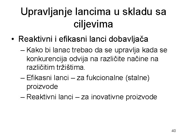 Upravljanje lancima u skladu sa ciljevima • Reaktivni i efikasni lanci dobavljača – Kako