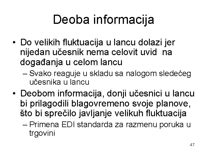 Deoba informacija • Do velikih fluktuacija u lancu dolazi jer nijedan učesnik nema celovit