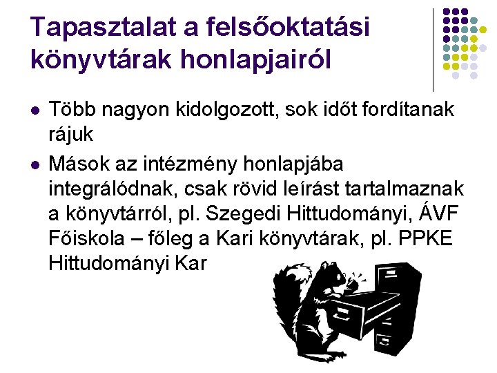 Tapasztalat a felsőoktatási könyvtárak honlapjairól l l Több nagyon kidolgozott, sok időt fordítanak rájuk