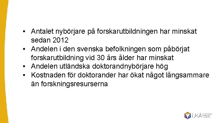  • Antalet nybörjare på forskarutbildningen har minskat sedan 2012 • Andelen i den