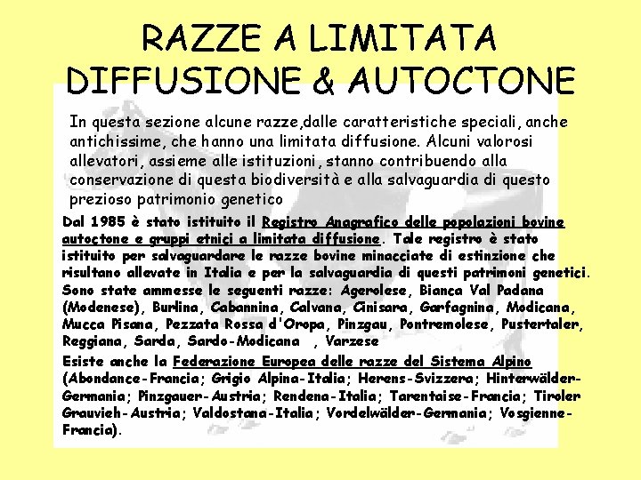 RAZZE A LIMITATA DIFFUSIONE & AUTOCTONE In questa sezione alcune razze, dalle caratteristiche speciali, RAZZE A LIMITATA DIFFUSIONE & AUTOCTONE In questa sezione alcune razze, dalle caratteristiche speciali,
