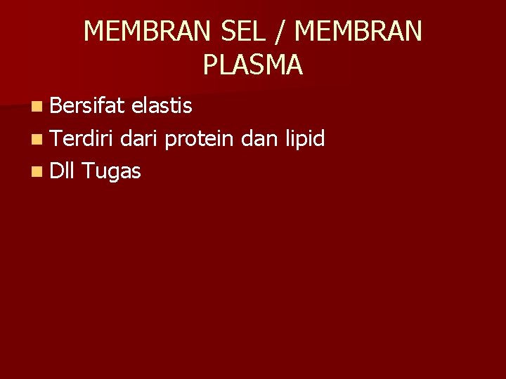 MEMBRAN SEL / MEMBRAN PLASMA n Bersifat elastis n Terdiri dari protein dan lipid