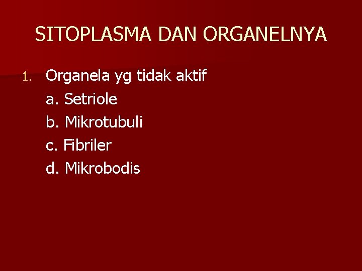 SITOPLASMA DAN ORGANELNYA 1. Organela yg tidak aktif a. Setriole b. Mikrotubuli c. Fibriler