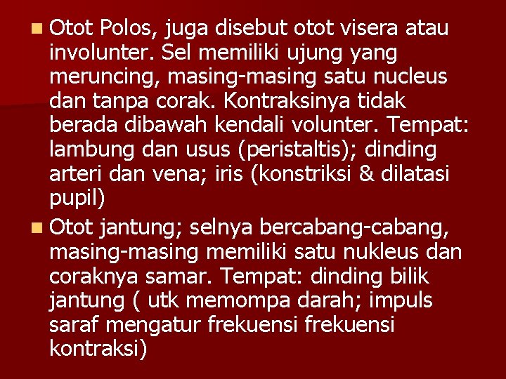 n Otot Polos, juga disebut otot visera atau involunter. Sel memiliki ujung yang meruncing,