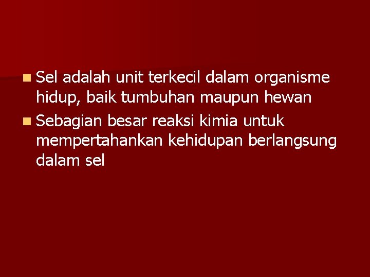 n Sel adalah unit terkecil dalam organisme hidup, baik tumbuhan maupun hewan n Sebagian