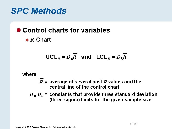 SPC Methods l Control charts for variables u R-Chart UCLR = D 4 R