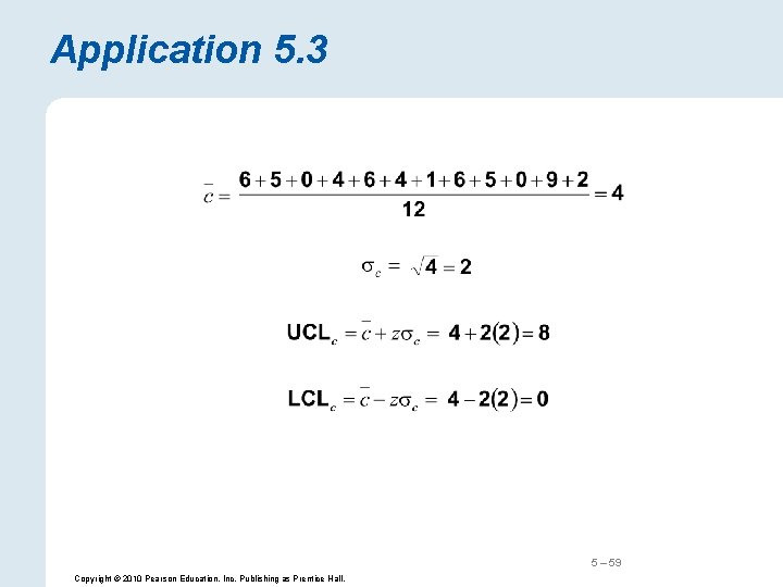 Application 5. 3 5 – 59 Copyright © 2010 Pearson Education, Inc. Publishing as