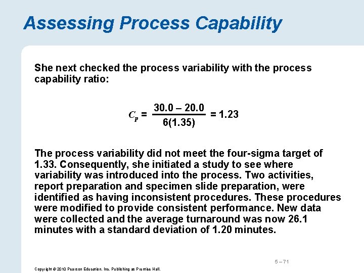 Assessing Process Capability She next checked the process variability with the process capability ratio: