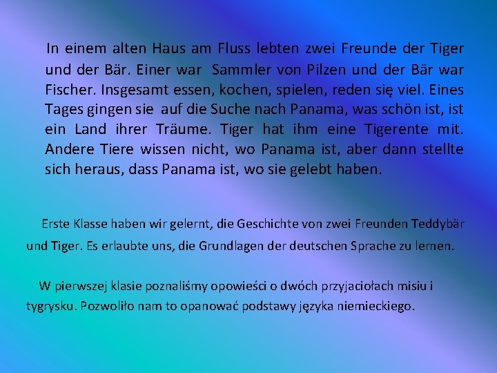 In einem alten Haus am Fluss lebten zwei Freunde der Tiger und der Bär.