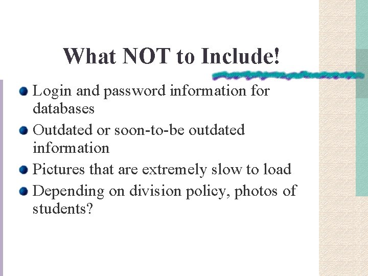 What NOT to Include! Login and password information for databases Outdated or soon-to-be outdated
