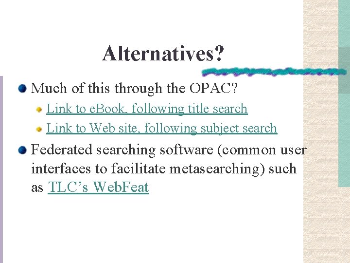 Alternatives? Much of this through the OPAC? Link to e. Book, following title search