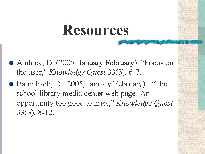 Resources Abilock, D. (2005, January/February). “Focus on the user, ” Knowledge Quest 33(3), 6