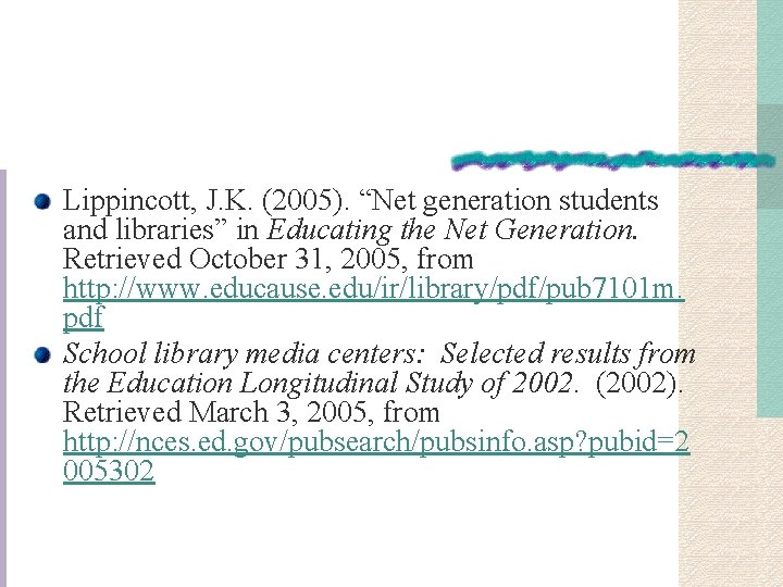 Lippincott, J. K. (2005). “Net generation students and libraries” in Educating the Net Generation.