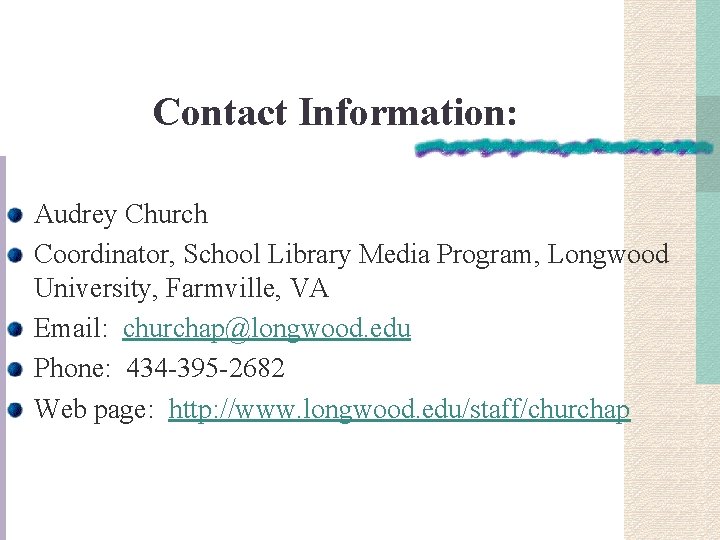 Contact Information: Audrey Church Coordinator, School Library Media Program, Longwood University, Farmville, VA Email: