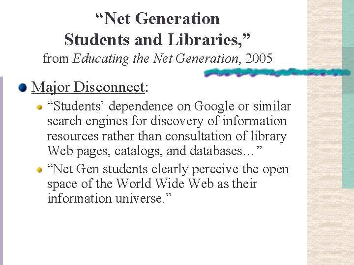 “Net Generation Students and Libraries, ” from Educating the Net Generation, 2005 Major Disconnect: